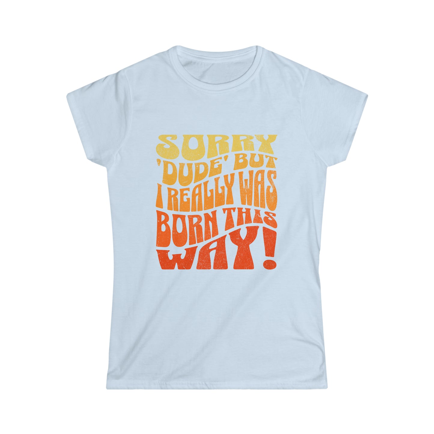 Women's Sorry 'Dude' Softstyle Tee