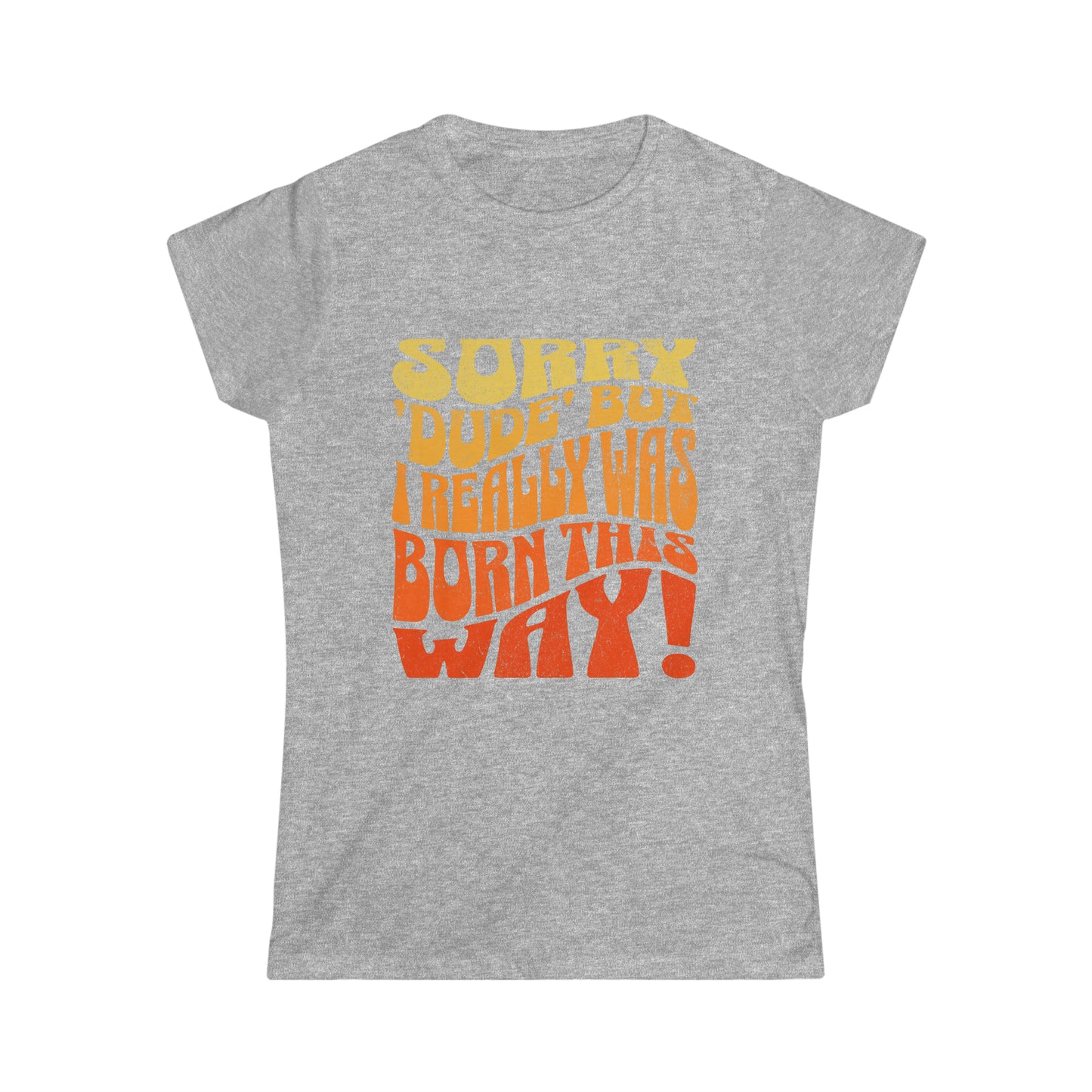 Women's Sorry 'Dude' Softstyle Tee