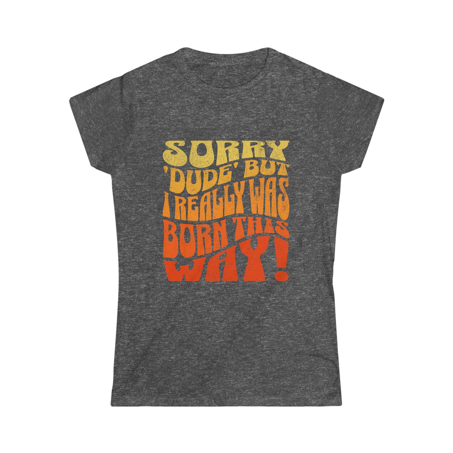 Women's Sorry 'Dude' Softstyle Tee